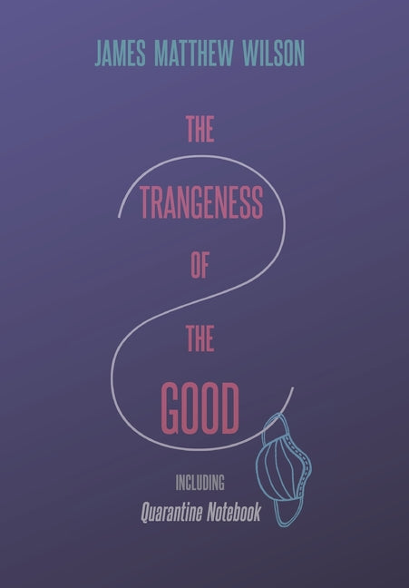 The Strangeness of the Good, Including Quarantine Notebook - Ingram