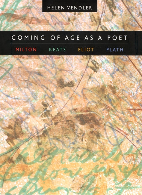 Coming of Age as a Poet: Milton, Keats, Eliot, Plath - Ingram