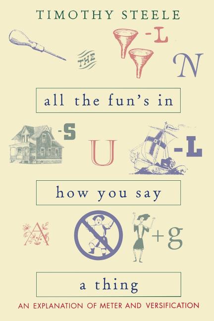 All the Fun's in How You Say a Thing: An Explanation of Meter and Versification - Ingram