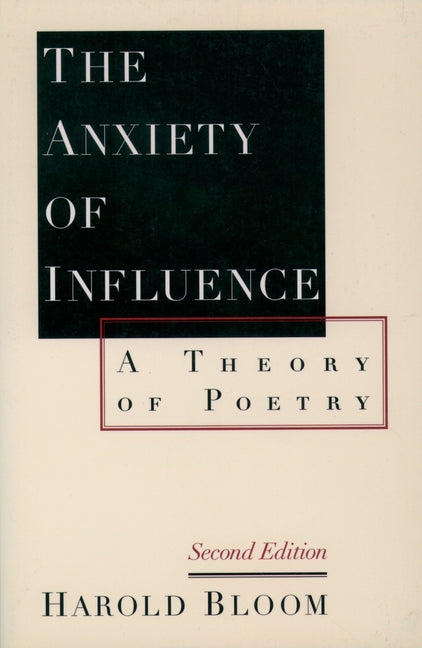 The Anxiety of Influence: A Theory of Poetry, 2nd Edition - Ingram
