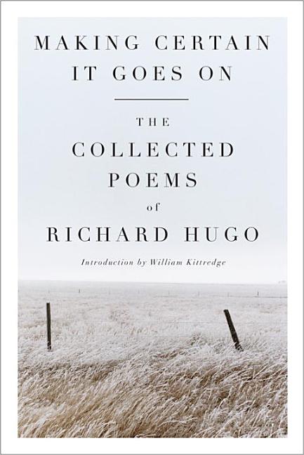 Making Certain It Goes on: The Collected Poems of Richard Hugo - Ingram